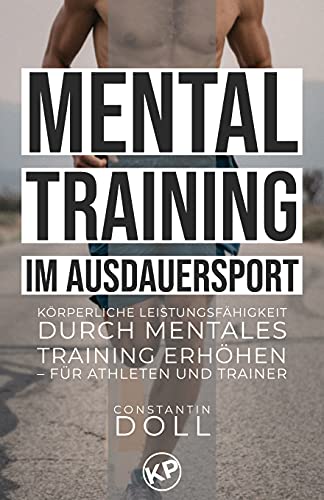 Mentaltraining im Ausdauersport: Körperliche Leistungsfähigkeit durch mentales Training erhöhen – für Athleten und Trainer